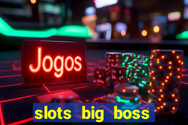 slots big boss paga mesmo